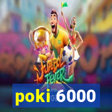 poki 6000